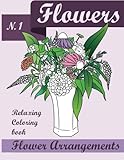 Flowers Coloring Book: Relaxing Flower Arrangements