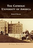 Front cover for the book The Catholic University of America (Campus History) by Robert P. Malesky