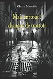 Mais surtout changez de trottoir! (1) (French Edition) by Claire MARCILLE