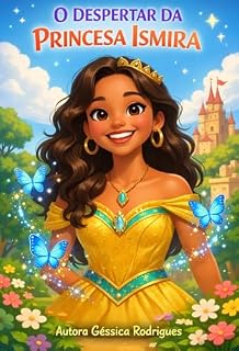 Livro O Despertar da Princesa Ismira: Um livro infantil ilustrado sobre coragem e autoestima