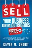 Sell Your Business for an Outrageous Price: An