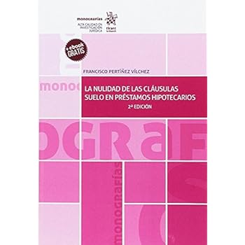 La Nulidad de las Cláusulas Suelo en Préstamos Hipotecarios 2ª Edición 2017 (Monografías) La Nulidad de las Cláusulas Suelo en Préstamos Hipotecarios 2ª Edición 2017 (Monografías)