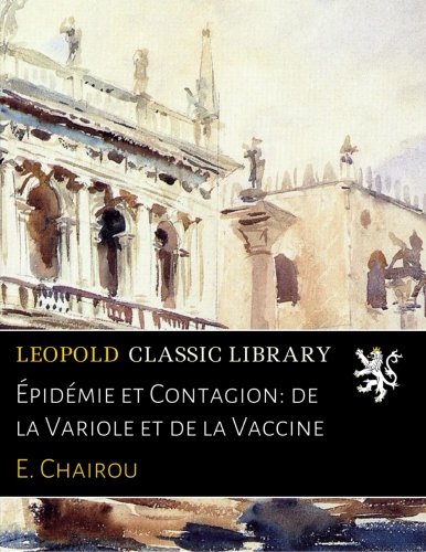 Épidémie et Contagion: de la Variole et de la Vaccine (French Edition)