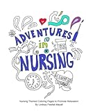 Adventures In Nursing: Nursing Themed Coloring Pages to Promote Relaxation by Lindsay Pawlak-Mayall