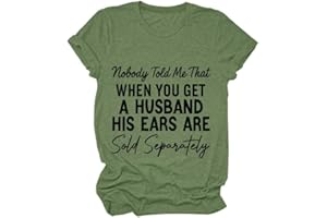 GAQEUWR Funny Shirt for Women, Nobody Told Me That When You Get A Husband His Ears are Sold Separately Shirt Tee Tops