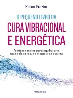 Livro Pequeno livro da cura vibracional e energética: Práticas simples para equilibrar a saúde do corpo, da mente e do espírito