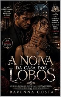 Livro A Noiva da Casa dos Lobos: A Noiva da Casa dos Lobos: Um Dark Romance de Máfia, Obsessão, Stalker, Segredos de Família e Redenção Sombria
