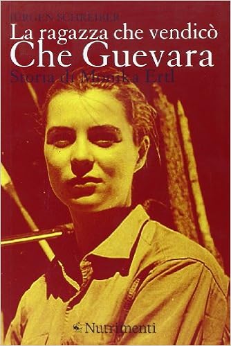 Jurgen Schreiber - La ragazza che vendicò Che Guevara. Storia di Monika Ertl (2011)