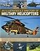 An Illustrated A-Z Directory of Military Helicopters: Featuring over 80 helicopters shown in more than 300 historical and modern photographs