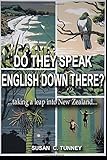 Do They Speak English Down There?: ...taking a leap into New Zealand by 