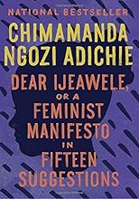 Dear Ijeawele, or A Feminist Manifesto in Fifteen Suggestions