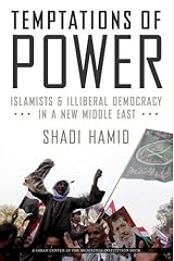 Temptations of Power: Islamists and Illiberal Democracy in a New Middle East by Shadi Hamid (22-May-2014) Hardcover Hardcover