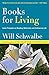 Books for Living: Some Thoughts on Reading, Reflecting, and Embracing Life by Will Schwalbe