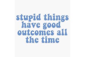 STICKERU Stupid things have good outcomes all the time- JJ Quote Bumper Sticker Vinyl Decal 5 inches