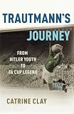 Trautmann's Journey: From Hitler Youth to Fa Cup Legend by 