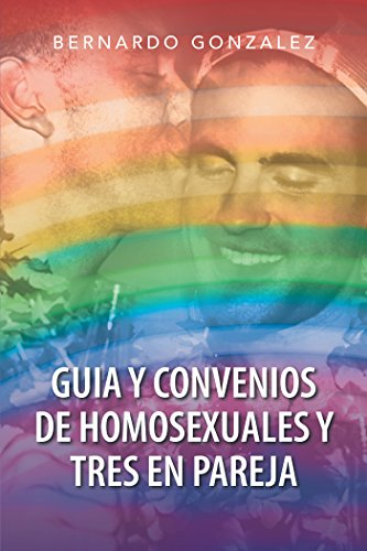 Guia Y Convenios De Homosexuales Y Tres En Pareja (Spanish Edition)