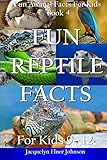 Fun Reptile Facts for Kids 9 - 12 (Fun Animal Facts for Kids) (Volume 4) by Jacquelyn Elnor Johnson