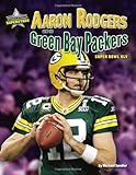 Aaron Rodgers and the Green Bay Packers: Super Bowl XLV (Super Bowl Superstars)