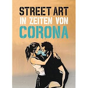 Street Art in Zeiten von Corona: 50 Statements von Graffiti-Künstlern