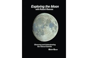 Exploring The Moon With Robert Reeves: Observing and Understanding Our Natural Satellite