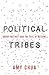 Political Tribes: Group Instinct and the Fate of Nations - Book by Amy Chua