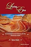 Sara Dant, "Losing Eden: An Environmental History of the American West" (Wiley-Blackwell, 2016)