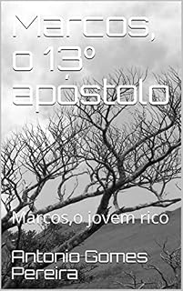 Livro Marcos, o 13º apóstolo: Marcos,o jovem rico (auto ajuda)