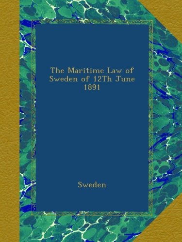 The Maritime Law of Sweden of 12Th June 1891