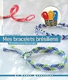 Mes bracelets brésiliens : 30 modèles pour faire un voeu by 