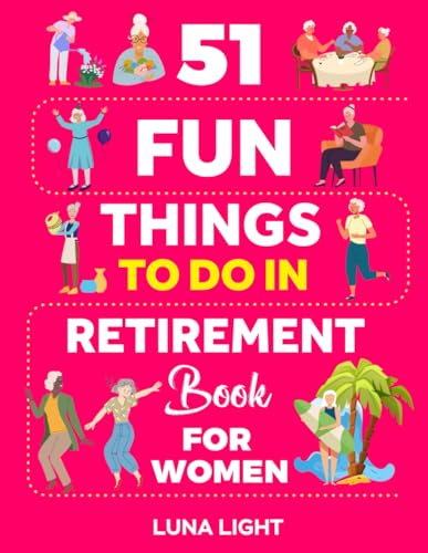 51 Fun Things To Do In Retirement Book For Women: Your Guide To A Fun Life Afte…