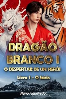 Livro Dragão Branco I - O Despertar de um Herói: Livro 1 - O Ínicio