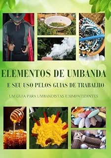 Livro Elementos de Umbanda e seu Uso pelo Guias de Trabalho: Um Guia para Umbandistas e Simpatizantes