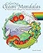 Coloring Ocean Mandalas: 30 Hand-Drawn Designs for Mindful Relaxation by Wendy Piersall