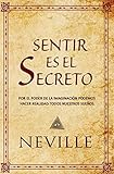 Sentir es el Secreto (Spanish Edition) by Neville Goddard, Marcela Allen Herrera
