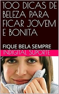 Livro 100 DICAS DE BELEZA PARA FICAR JOVEM E BONITA: FIQUE BELA SEMPRE