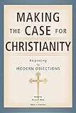 Making the Case for Christianity: Responding to Modern Objections by Korey Mass, Adam Francisco