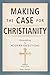 Making the Case for Christianity: Responding to Modern Objections by Korey Mass, Adam Francisco