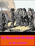 TO HAVE AND TO HOLD (Illustrated) by Mary Johnston