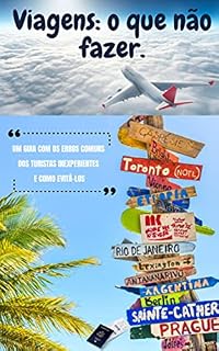 Livro Viagens o Que Não Fazer: Um Guia com os erros comuns de Turistas Inexperientes e como Evitá-los.