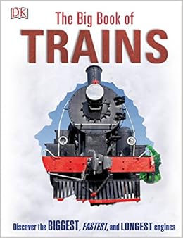 The Big Book of Trains, by DK The Big Book of Trains, by DK