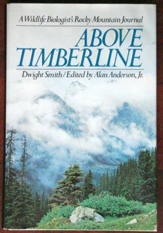 Above Timberline: A Wildlife Biologist's Rocky Mountain Journal (The New Explorer Series) by Dwight R. Smith (1981-02-12)