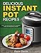 Delicious Instant Pot Recipes: A Full Colour Instant Pot Cookbook for your Pressure Cooker (Instant Pot, Instant Pot Recipes, Instant Pot cookbook, ... Electric Pressure Cooker) (Volume 1) by Katie Banks