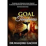 Goal Toughness: Purpose of Heaven upon Earth Turning ordinary into extraordinary Better Lifestyle (3)
