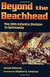 Beyond the Beachhead: The 29th Infantry Division in Normandy