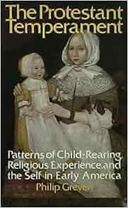 The Protestant Temperament Philip Greven Amazon Com Books