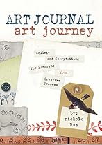 Art Journal Art Journey: Collage and Storytelling for Honoring Your Creative Process