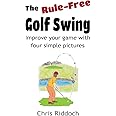 The Rule-Free Golf Swing: Improve your game with four simple pictures