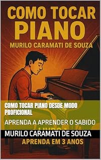 Livro COMO TOCAR PIANO DESDE MODO PROFICIONAL: APRENDA A APRENDER O SABIDO
