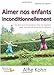 Aimer Nos Enfants Inconditionnellement by 
