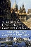 How Rich Countries Got Rich and Why Poor Countries Stay Poor